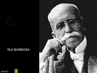 RUI BARBOSA




05/29/12   22
 