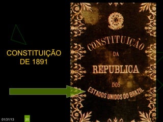 CONSTITUIÇÃO
     DE 1891




01/31/13   20
 