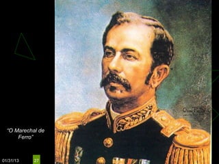 “O Marechal de
      Ferro”



01/31/13    27
 