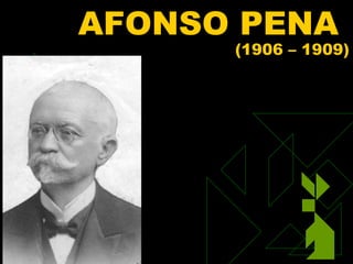 AFONSO PENA
                      (1906 – 1909)




01/31/13   55
 