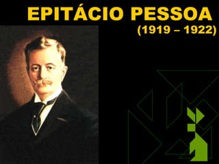 EPITÁCIO PESSOA
                   (1919 – 1922)




01/31/13   84
 