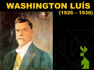 WASHINGTON LUÍS
                (1926 – 1930)




01/31/13   95
 
