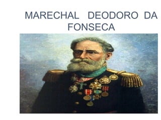 MARECHAL DEODORO DA
FONSECA

 