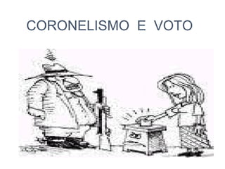 CORONELISMO E VOTO

 