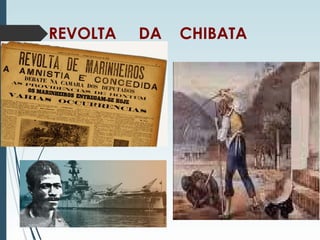 REVOLTA DA CHIBATA
 