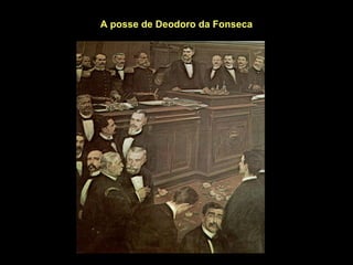 A posse de Deodoro da Fonseca
 