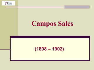 Campos Sales
(1898 – 1902)
 