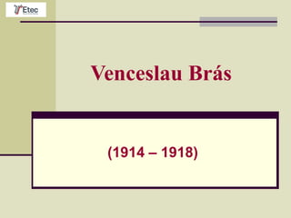Venceslau Brás
(1914 – 1918)
 