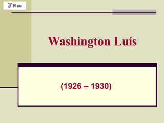Washington Luís
(1926 – 1930)
 