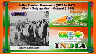 Kheda Satyagraha in Gujarat (1918)
Indian Freedom Movements [1857 to 1947]
 