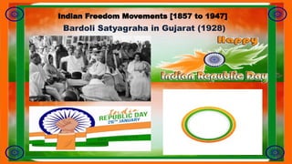 Bardoli Satyagraha in Gujarat (1928)
Indian Freedom Movements [1857 to 1947]
 