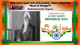 Who was a poet and philosopher, often called the
“Bard of Bengal”?
Rabindranath Tagore
 