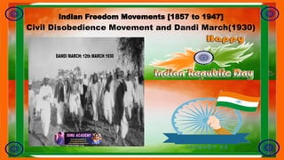 Indian Freedom Movements [1857 to 1947]
Civil Disobedience Movement and Dandi March(1930)
 