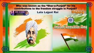 Lala Lajpat Rai
Who was known as the “Sher-e-Punjab” for his
contributions to the freedom struggle in Punjab?
 