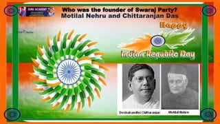 Who was the founder of Swaraj Party?
Motilal Nehru and Chittaranjan Das
 