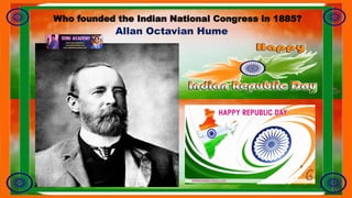 Who founded the Indian National Congress in 1885?
Allan Octavian Hume
 