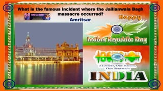 What is the famous incident where the Jallianwala Bagh
massacre occurred?
Amritsar
 