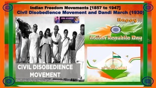 Civil Disobedience Movement and Dandi March (1930)
Indian Freedom Movements [1857 to 1947]
 
