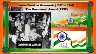 The Communal Award (1932)
Indian Freedom Movements [1857 to 1947]
 
