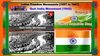 Quit India Movement (1942)
Indian Freedom Movements [1857 to 1947]
 