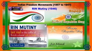 RIN Mutiny (1946)
Indian Freedom Movements [1857 to 1947]
 