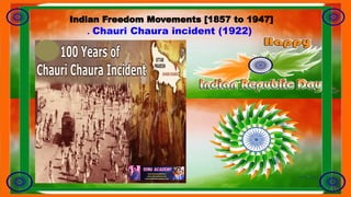 . Chauri Chaura incident (1922)
Indian Freedom Movements [1857 to 1947]
 