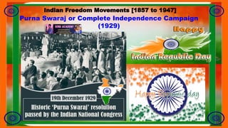 Purna Swaraj or Complete Independence Campaign
(1929)
Indian Freedom Movements [1857 to 1947]
 