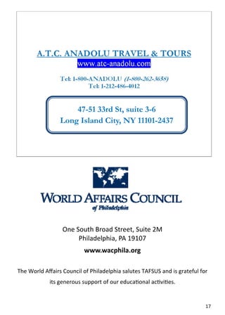  




                         47-51 33rd St, suite 3-6
                     Long Island City, NY 11101-2437 




                     One South Broad Street, Suite 2M 
                          Philadelphia, PA 19107  
                              www.wacphila.org 
                                          

    The World Aﬀairs Council of Philadelphia salutes TAFSUS and is grateful for  
                its generous support of our educa onal ac vi es.  


                                                                               17  
 
