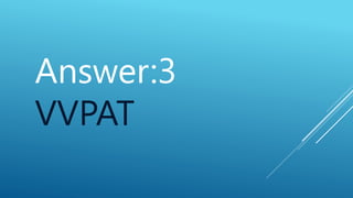 Answer:3
VVPAT
 