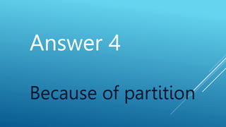 Answer 4
Because of partition
 