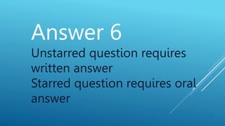 Answer 6
Unstarred question requires
written answer
Starred question requires oral
answer
 