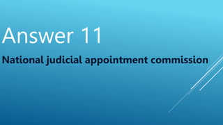 Answer 11
National judicial appointment commission
 