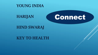 YOUNG INDIA
HARIJAN
HIND SWARAJ
KEY TO HEALTH
 