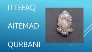 ITTEFAQ
AITEMAD
QURBANI
 