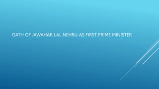 OATH OF JAWAHAR LAL NEHRU AS FIRST PRIME MINISTER
 