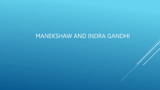 MANEKSHAW AND INDRA GANDHI
 