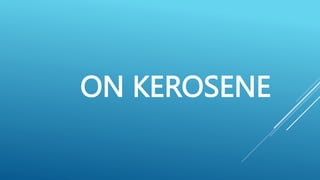 ON KEROSENE
 