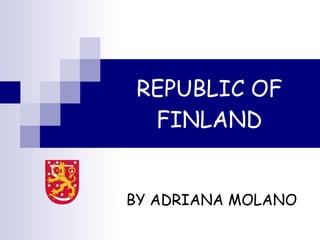 REPUBLIC OF FINLAND BY ADRIANA MOLANO 