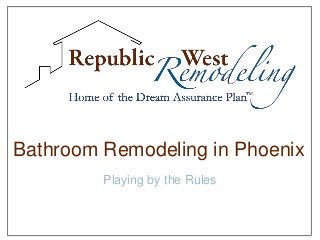 Bathroom Remodeling in Phoenix
         Playing by the Rules
 