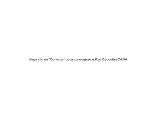 Haga clic en 'Conectar' para conectarse a Red Escuelas CABA.
 