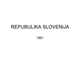 REPUBULIKA SLOVENIJA 1991 