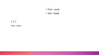 : : :
• Pure – purify
• Test - Testify
Clear - clarify
 