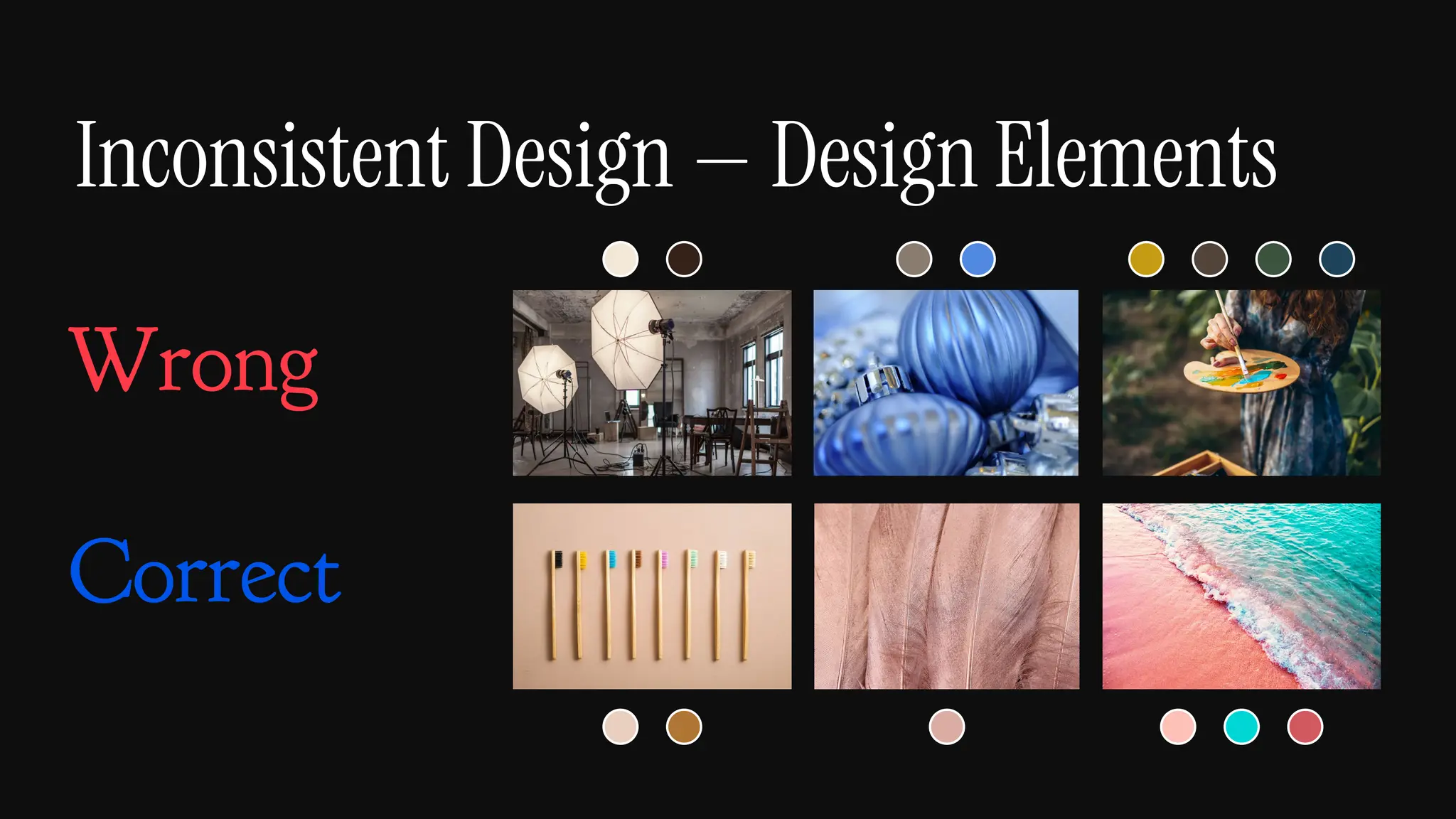 Inconsistent Design — Design Elements
Correct
Wrong
 