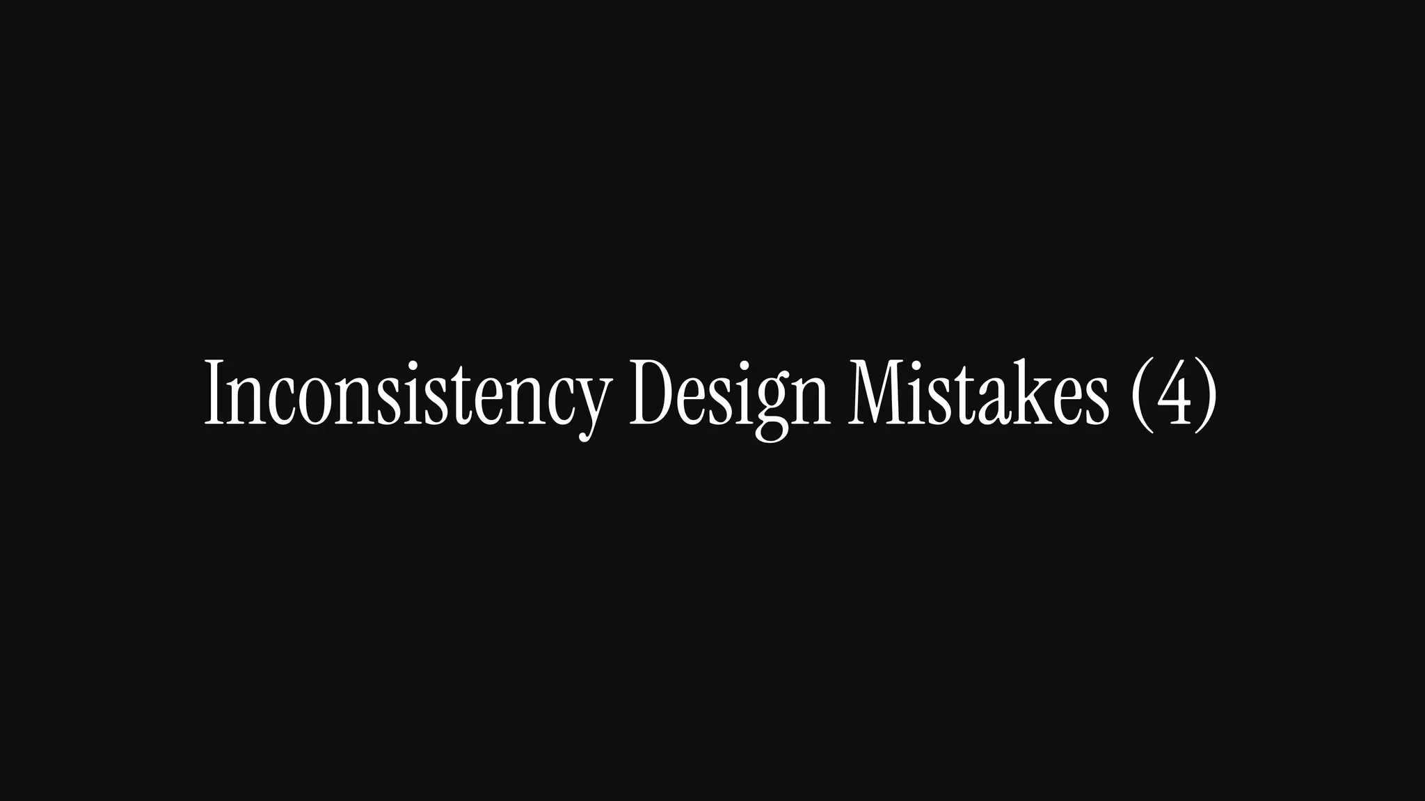 Inconsistency Design Mistakes (4)
 