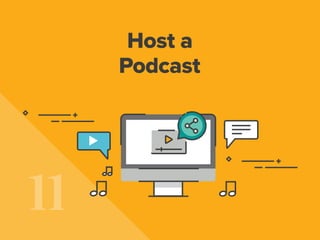11
Host a
Podcast
 