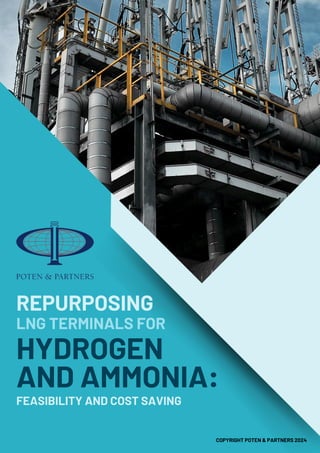 REPURPOSING
LNG TERMINALS FOR
HYDROGEN
AND AMMONIA:
FEASIBILITY AND COST SAVING
COPYRIGHT POTEN & PARTNERS 2024
 