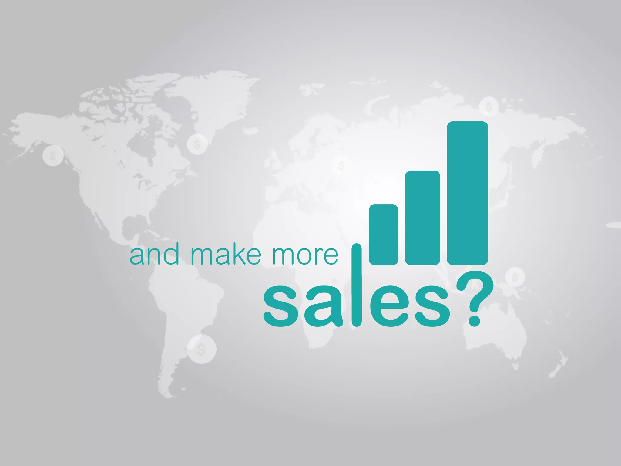 and make more
sales?l
 