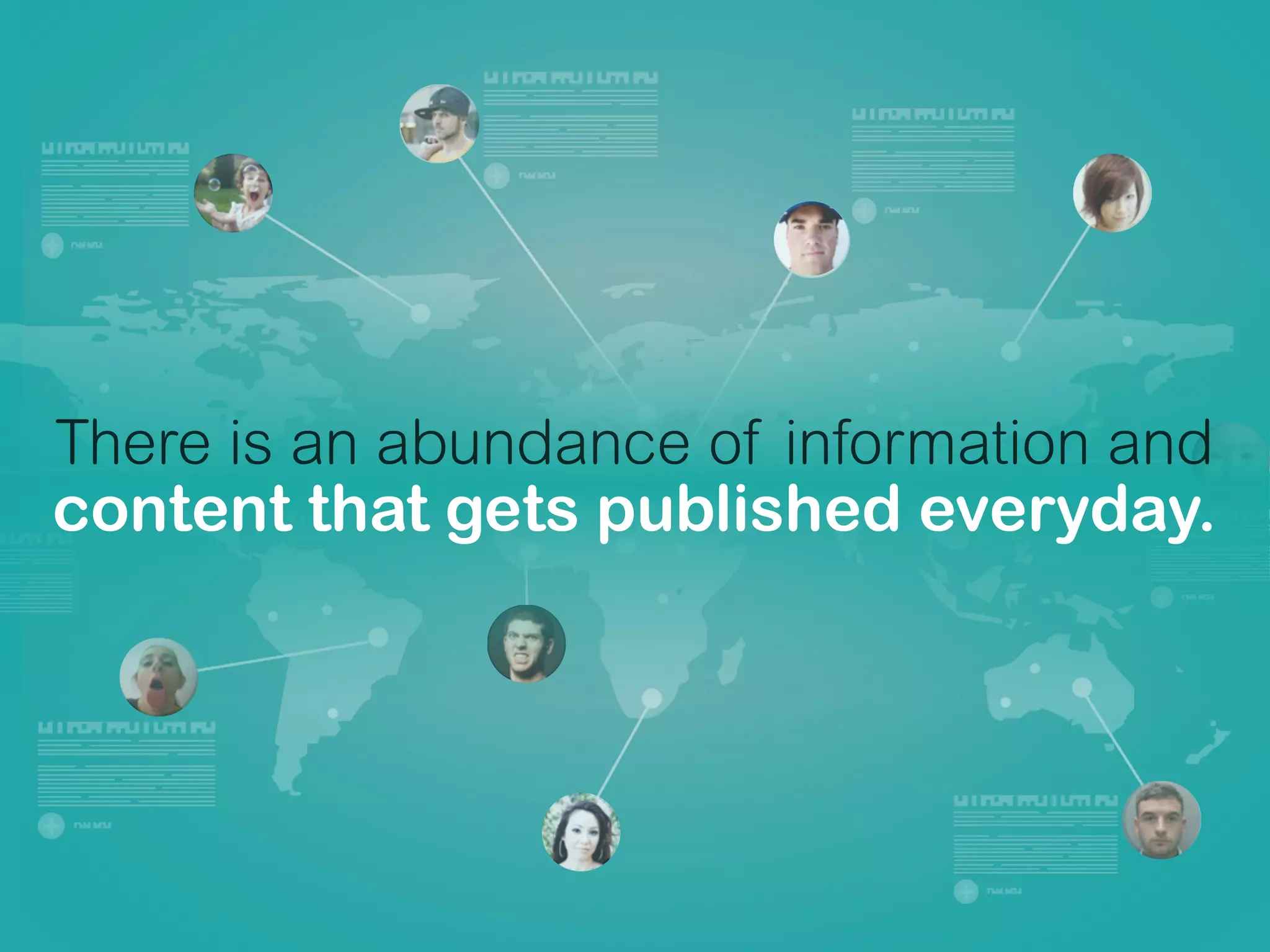 There is an abundance of information and
content that gets published everyday.
 