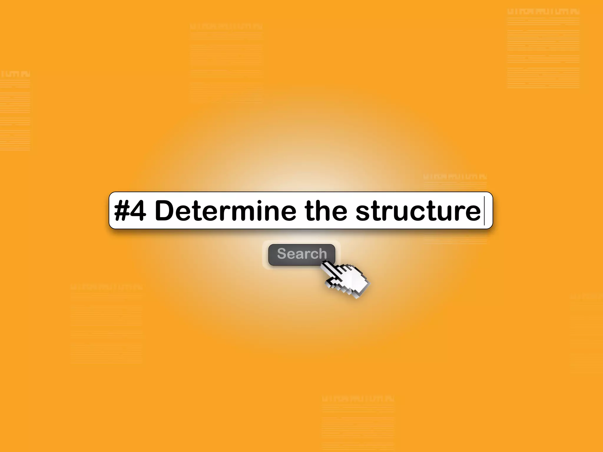 Search
#4 Determine the structure
 