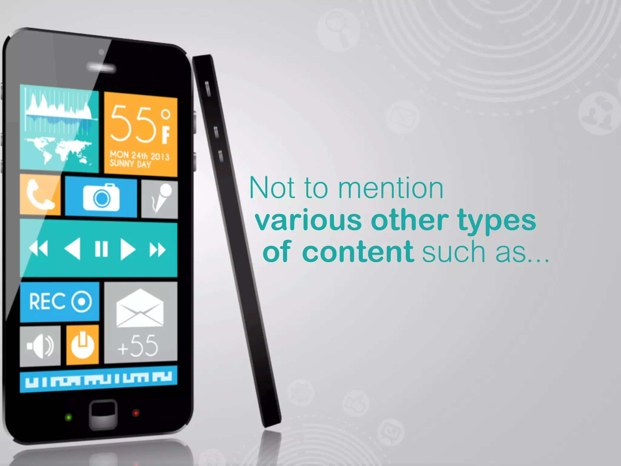 Not to mention
various other types
of content such as...
 